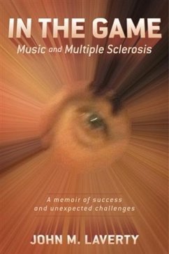 In the Game: Music and Multiple Sclerosis (eBook, ePUB) - Laverty, John M.