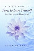 Little Book on How to Love Yourself (and find peace and happiness!) (eBook, ePUB)