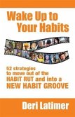 Wake Up to Your Habits (eBook, ePUB) Wake Up to Your Habits (eBook, ePUB)