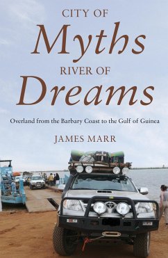 City of Myths, River of Dreams: Overland from the Barbary Coast to the Gulf of Guinea - Marr, James