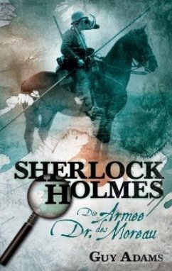 The Army of Dr. Moreau / Sherlock Holmes Bd.2 (deutsche Ausgabe) - Adams, Guy
