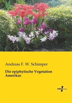 Die epiphytische Vegetation Amerikas - Schimper, Andreas F. W.