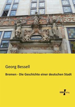 Bremen - Die Geschichte einer deutschen Stadt - Bessell, Georg