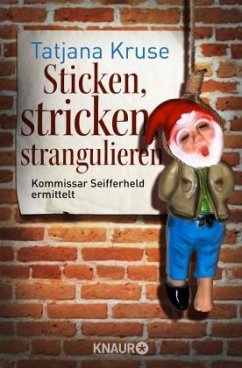 Sticken, stricken, strangulieren / Kommissar Siegfried Seifferheld Bd.5 - Kruse, Tatjana