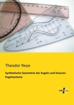 Synthetische Geometrie der Kugeln und linearen Kugelsysteme - Reye, Theodor