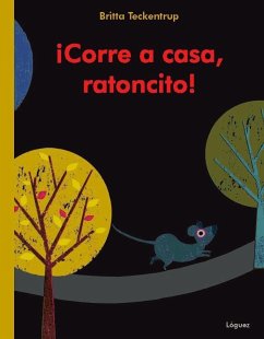 Corre a casa, ratoncito - Teckentrup, Britta; Rodríguez López, L.