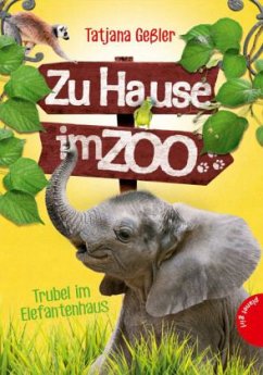Trubel im Elefantenhaus / Zu Hause im Zoo Bd.2 - Geßler, Tatjana