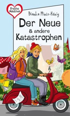 Freche Mädchen - Der Neue & andere Katastrophen - Minte-König, Bianka