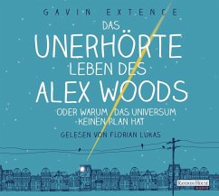 Das unerhörte Leben des Alex Woods oder warum das Universum keinen Plan hat - Extence, Gavin