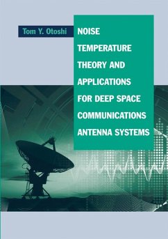 Noise, Temperature Theory and Applications for Deep Space Communications Antenna Systems (eBook, PDF) - Otoshi, Tom Y