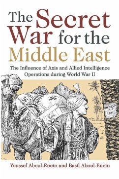 The Secret War for the Middle East (eBook, ePUB) - Aboul-Enein, Youssef; Aboul-Enein, Faisal H