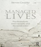 Managed Lives: Psychoanalysis, inner security and the social order (eBook, PDF) Managed Lives: Psychoanalysis, inner security and the social order (eBook, PDF)
