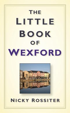 The Little Book of Wexford (eBook, ePUB) - Rossiter, Nicky