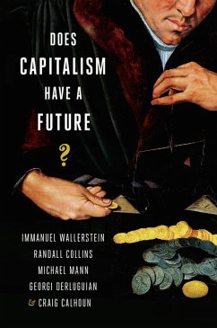 Does Capitalism Have a Future? (eBook, PDF) - Wallerstein, Immanuel; Collins, Randall; Mann, Michael; Derluguian, Georgi; Calhoun, Craig
