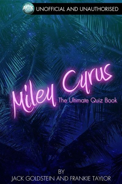 Miley Cyrus - The Ultimate Quiz Book (eBook, ePUB) Miley Cyrus - The Ultimate Quiz Book (eBook, ePUB)