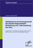 Spätabbrüche der Schwangerschaft bei pränatal diagnostizierter Behinderung und / oder Erkrankung des Fötus (eBook, PDF)