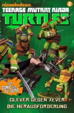 Teenage Mutant Ninja Turtles - Clever gegen Xever / Die Herausforderung - Sternin, Joshua;Ventimilia, J. R.
