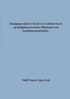 Erzeugung reaktiver Zentren in Cellulosefasern zur Knüpfung kovalenter Bindungen mit Veredlungschemikalien - Abou-Zeid, Nabil Youssri