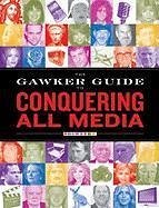 The Gawker Guide to Conquering All Media (eBook, ePUB) - Gawker Media