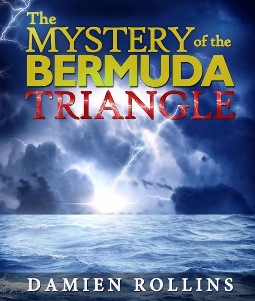 The Mystery of the Bermuda Triangle (eBook, ePUB) The Mystery of the Bermuda Triangle (eBook, ePUB)