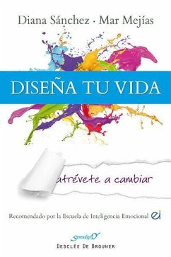 Diseña tu vida : atrévete a cambiar - Sánchez González, Diana; Mejías Gómez, María Del Mar