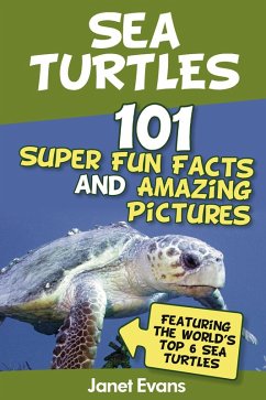 Sea Turtles : 101 Super Fun Facts And Amazing Pictures (Featuring The World's Top 6 Sea Turtles) (eBook, ePUB) - Evans, Janet