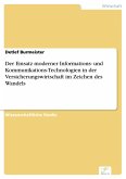 Der Einsatz moderner Informations- und Kommunikations-Technologien in der Versicherungswirtschaft im Zeichen des Wandels (eBook, PDF) Der Einsatz moderner Informations- und Kommunikations-Technologien in der Versicherungswirtschaft im Zeichen des Wandels (eBook, PDF)