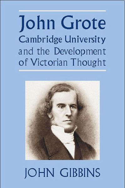 John Grote, Cambridge University and the Development of Victorian Thought (eBook, PDF) John Grote, Cambridge University and the Development of Victorian Thought (eBook, PDF)