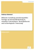 Effiziente Gestaltung anreizkompatibler Verträge als Intermediärsleistung in virtuellen Unternehmen: "Kontrakttheorie und technologische Umsetzung" (eBook, PDF)