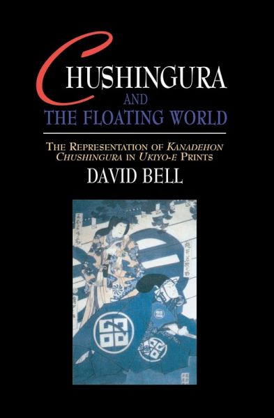 Chushingura and the Floating World (eBook, PDF) Chushingura and the Floating World (eBook, PDF)