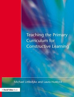 Teaching the Primary Curriculum for Constructive Learning (eBook, ePUB) - Littledyke, Michael; Huxford, Laura
