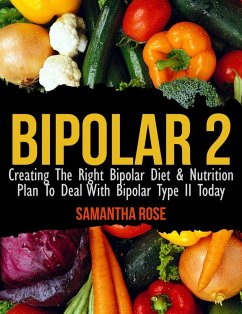 Bipolar Type 2: Creating The RIGHT Bipolar Diet & Nutritional Plan (eBook, ePUB) - Rose, Heather