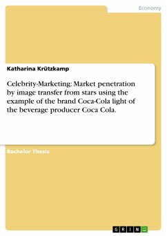 Celebrity-Marketing: Market penetration by image transfer from stars using the example of the brand Coca-Cola light of the beverage producer Coca Cola. (eBook, PDF)