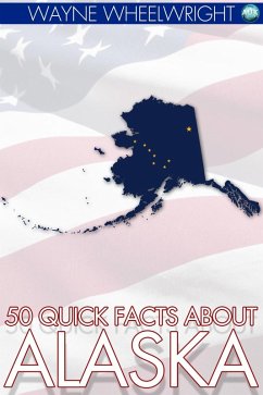 50 Quick Facts about Alaska (eBook, ePUB) - Wheelwright, Wayne