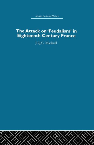 The Attack on Feudalism in Eighteenth-Century France (eBook, ePUB) The Attack on Feudalism in Eighteenth-Century France (eBook, ePUB)