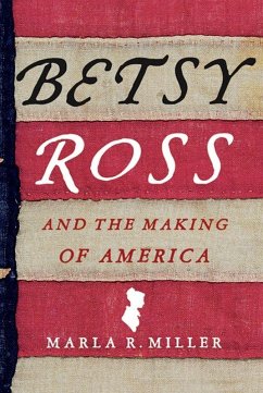 Betsy Ross and the Making of America (eBook, ePUB) - Miller, Marla R.