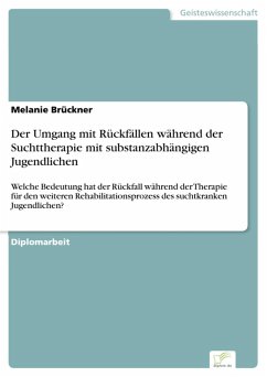 Der Umgang mit Rückfällen während der Suchttherapie mit substanzabhängigen Jugendlichen (eBook, PDF) - Brückner, Melanie