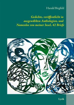 Gedichte, veröffentlicht in ausgewählten Anthologien, und Namenlos von meiner Insel, 42 Briefe - Birgfeld, Harald