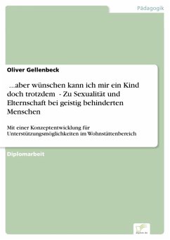 '...aber wünschen kann ich mir ein Kind doch trotzdem' - Zu Sexualität und Elternschaft bei geistig behinderten Menschen (eBook, PDF) - Gellenbeck, Oliver