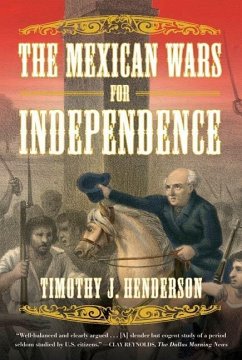 The Mexican Wars for Independence (eBook, ePUB) - Henderson, Timothy J.