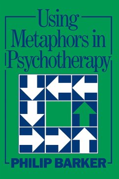 Using Metaphors In Psychotherapy (eBook, PDF) - Barker, Philip