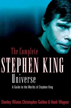 The Complete Stephen King Universe (eBook, ePUB) - Wiater, Stanley; Golden, Christopher; Wagner, Hank