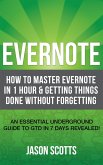 Evernote: How to Master Evernote in 1 Hour & Getting Things Done Without Forgetting. ( An Essential Underground Guide To GTD In 7 Days Revealed! ) (eBook, ePUB)