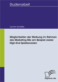 Möglichkeiten der Werbung im Rahmen des Marketing-Mix am Beispiel zweier High-End Spielkonsolen (eBook, PDF) - Scheffler, Jochen