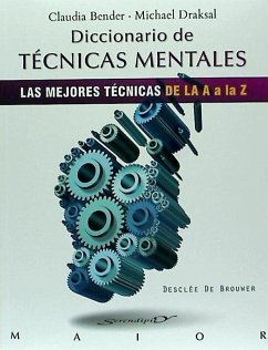 Diccionario de técnicas mentales : las mejores técnicas de la A a la Z - Bender, Claudia; Draksal, Michael