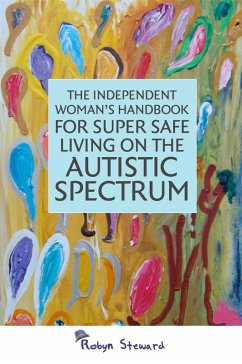 The Independent Woman's Handbook for Super Safe Living on the Autistic Spectrum (eBook, ePUB) - Steward, Robyn