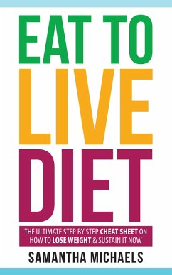 Cover Eat To Live Diet: The Ultimate Step by Step Cheat Sheet on How To Lose Weight & Sustain It Now (eBook, ePUB)