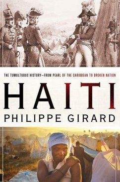 Haiti: The Tumultuous History - From Pearl of the Caribbean to Broken Nation (eBook, ePUB) - Girard, Philippe