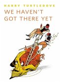 We Haven't Got There Yet (eBook, ePUB) We Haven't Got There Yet (eBook, ePUB)