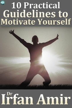 10 Practical Guidelines to Motivate Yourself (eBook, PDF) - Amir, Dr Irfan